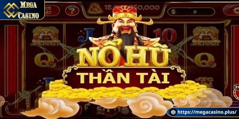 Tổng quan về nổ hũ thần tài